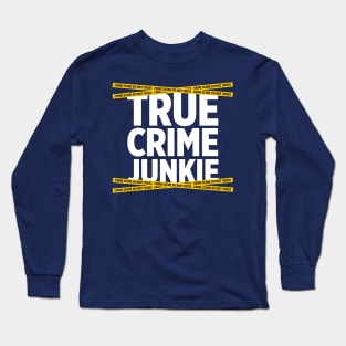 True Crime Junkie crime scene tape murder killer t-shirt Long Sleeve T-Shirt